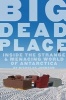 Big Dead Place - Inside the Strange and Menacing World of Antarctica (Paperback) - Nicholas Johnson Photo