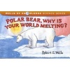 Polar Bear, Why Is Your World Melting? (Paperback) - Robert E Wells Photo