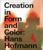 Hans Hofmann in Form and Color - Creation in Form and Color (Hardcover) - Friedrich Meschede Photo