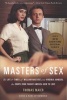 Masters of Sex - The Life and Times of William Masters and Virginia Johnson, the Couple Who Taught America How to Love (Paperback, Media tie-in) - Thomas Maier Photo