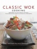 Classic Wok Cooking - Sensational Stir-fries from East and West : 150 Sizzling Recipes Shown in 250 Beautiful Photographs (Hardcover) - Sunil Vijayakar Photo