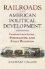 Railroads and American Political Development - Infrastructure, Federalism, and State Building (Hardcover) - Zachary Callen Photo