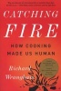 Catching Fire - How Cooking Made Us Human (Paperback, First Trade Paper Edition) - Richard Wrangham Photo