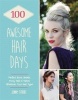 100 Awesome Hair Days - Perfect Buns, Braids, Pony Tails & Twists, Whatever Your Hair Ty (Paperback) - Jenny Strebe Photo