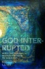 God Interrupted - Heresy and the European Imagination Between the World Wars (Paperback) - Benjamin Lazier Photo