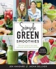 Simple Green Smoothies - 100+ Tasty Recipes to Lose Weight, Gain Energy, and Feel Great in Your Body (Paperback) - Jen Hansard Photo