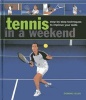 Tennis in a Weekend - Step-by-step Techniques to Improve Your Skills (Hardcover) - Dominic Bliss Photo