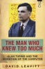 The Man Who Knew Too Much - Alan Turing and the Invention of Computers (Paperback) - David Leavitt Photo