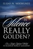 Is Silence Really Golden? in a Bully Infested World, Is Silence Really Golden? (Paperback) - Elijah N Mekwunye Photo