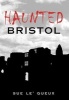 Haunted Bristol (Paperback) - Sue LeQueux Photo