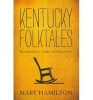 Kentucky Folktales - Revealing Stories, Truths, and Outright Lies (Hardcover) - Mary Hamilton Photo