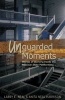 Unguarded Moments - Stories of Working Inside the Missouri State Penitentiary (Paperback) - Larry E Neal Photo