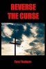 Reverse the Curse - How Jesus Christ Reversed Every Curse on Mankind (Paperback) - Tom Thoburn Photo