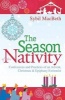 The Season of the Nativity - Confessions and Practices of an Advent, Christmas and Epiphany Extremist (Paperback) - Sybil MacBeth Photo