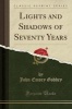 Lights and Shadows of Seventy Years (Classic Reprint) (Paperback) - John Emory Godbey Photo