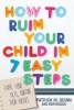 How to Ruin Your Child in 7 Easy Steps - Tame Your Vices, Nurture Their Virtues (Paperback) - Patrick Quinn Photo