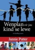 Wenplan Vir Jou Kind Se Lewe - Vir Koelkop Ouers (Afrikaans, Paperback) - Jannie Putter Photo