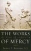 The Works of Mercy - The Heart of Catholicism (Paperback) - James F Keenan Photo