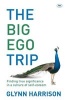 The Big Ego Trip - Finding True Significance in a Culture of Self-esteem (Paperback) - Glynn Harrison Photo