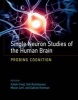 Single Neuron Studies of the Human Brain - Probing Cognition (Hardcover) - Itzhak Fried Photo