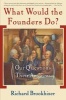 What Would the Founders Do? - Our Questions, Their Answers (Paperback, New edition) - Richard Brookhiser Photo