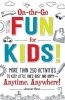 On the Go Fun for Kids - More Than 250 Activities to Keep Little Ones Busy and Happy - Anytime, Anywhere ! (Paperback) - Amanda Morin Photo