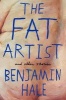 The Fat Artist and Other Stories (Hardcover, Main Market Ed.) - Benjamin Hale Photo