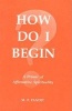 How Do I Begin? - A Primer of Affirmative Spirituality (Paperback) - HP Pandit Photo