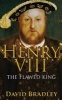 Henry VIII - The Flawed King (Paperback) - David Bradley Photo