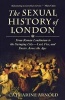 The Sexual History of London - From Roman Londinium to the Swinging City---Lust, Vice, and Desire Across the Ages (Paperback) - Catharine Arnold Photo