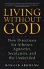 Living Without God - New Directions for Atheists, Agnostics, Secularists, and the Undecided (Paperback) - Ronald Aronson Photo