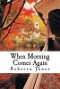 When Morning Comes Again (Paperback) - Rebecca Griffin Jones Photo