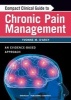 Compact Clinical Guide to Chronic Pain Management - An Evidence-Based Approach (Paperback) - Yvonne M DArcy Photo