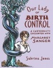 Our Lady of Birth Control - A Cartoonist's Encounter with Margaret Sanger (Paperback) - Sabrina Jones Photo