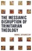 The Messianic Disruption of Trinitarian Theology (Hardcover, New) - Kornel Zathureczky Photo