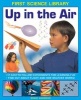 First Science Library: Up in the Air - 17 Easy-to-follow Experiments for Learning Fun * Find out About Flight and How Weather Works! (Hardcover) - Wendy Madgwick Photo