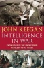 Intelligence in Warfare - Knowledge of the Enemy from Napoleon to Al-Qaeda (Paperback, Reissue) - John Keegan Photo