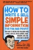 How to Write & Sell Simple Information for Fun & Profit - Your Guide to Writing & Publishing Books, e-Books, Articles, Special Reports, Audio Programs, DVDs, & Other How-To Content (Paperback) -  Photo