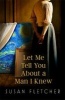 Let Me Tell You About a Man I Knew (Hardcover) - Susan Fletcher Photo