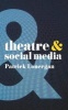 Theatre and Social Media (Paperback) - Patrick Lonergan Photo