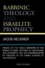 Rabbinic Theology and Israelite Prophecy - Primacy of the Torah, Narrative of the World to Come, Doctrine of Repentance and Atonement, and the Systematization of Theology in the Rabbis' Reading of the Prophets (Paperback) - Jacob Neusner Photo