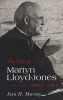 The Life of Martyn Lloyd-Jones 1899-1981 (Paperback) - Iain H Murray Photo