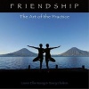 Friendship - The Art of the Practice (Hardcover) - Laurie Ellis Young Photo