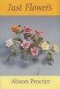 Just Flowers (Paperback) - Alison Margaret Procter Photo