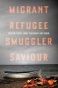 Migrant, Refugee, Smuggler, Saviour (Hardcover) -  Photo