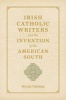 Irish Catholic Writers and the Invention of the American South (Hardcover) - Bryan Giemza Photo