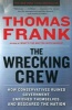 The Wrecking Crew - How Conservatives Ruined Government, Enriched Themselves, and Beggared the Nation (Paperback) - Thomas Frank Photo