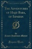 The Adventures of Hajji Baba, of Ispahan, Vol. 3 of 3 (Classic Reprint) (Paperback) - James Justinian Morier Photo