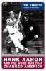 Hank Aaron and the Home Run that Changed America - Hank Aaron and the Pursuit of a Dream (Paperback, 1st Perennial Currents ed) - Tom Stanton Photo