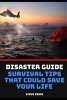 Disaster Guide Survival Tips That Could Save Your Life - How to Survive Disasters (Paperback) - Steve Pease Photo